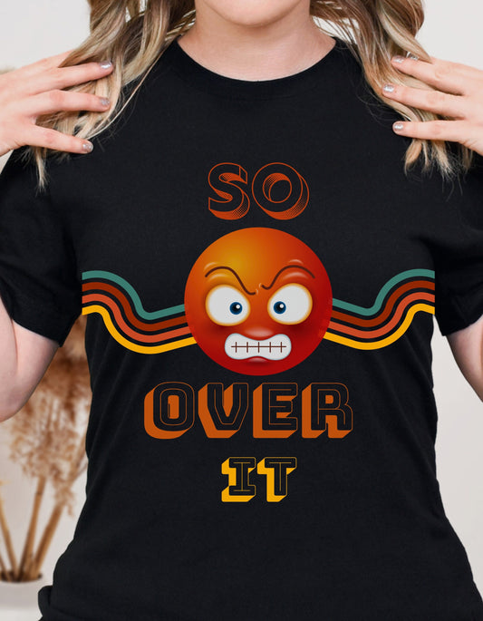 So Over It T-Shirt So Over It T Shirt Over It Shirt  Over T-Shirt Funny Shirt Funny Meme T-shirt Sassy T-Shirt  Sassy Saying Shirt